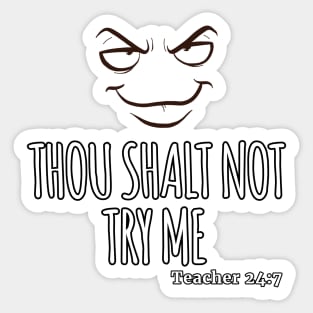 Thou Shalt Not Try Me TEACHER 24:7 Sticker